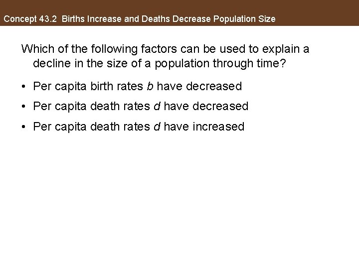 Concept 43. 2 Births Increase and Deaths Decrease Population Size Which of the following