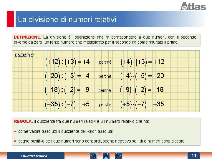 La divisione di numeri relativi DEFINIZIONE. La divisione è l’operazione che fa corrispondere a