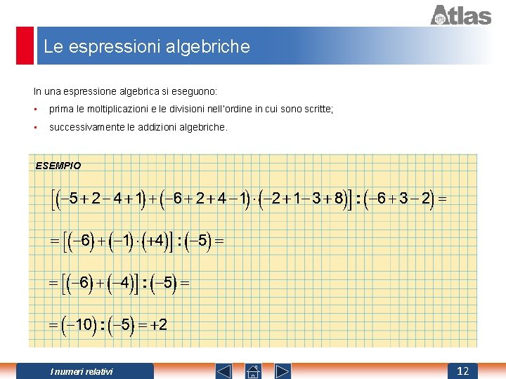 Le espressioni algebriche In una espressione algebrica si eseguono: • prima le moltiplicazioni e
