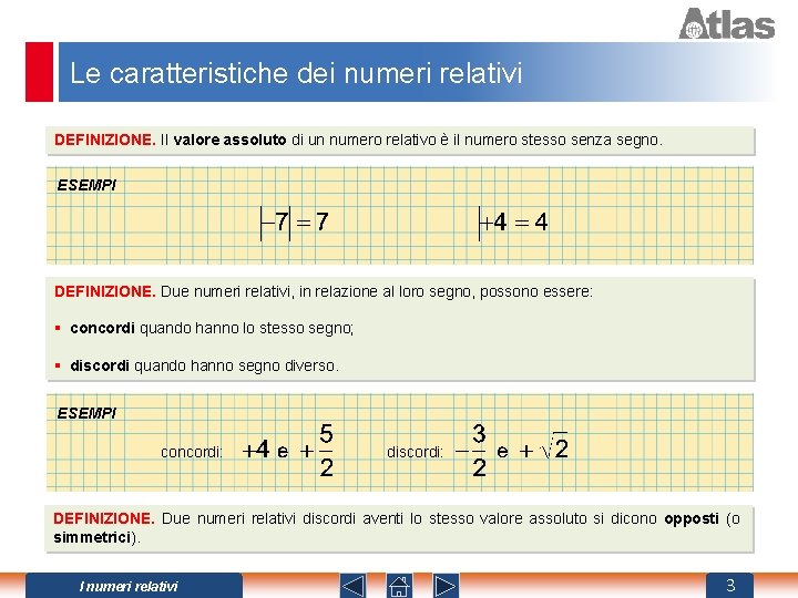 Le caratteristiche dei numeri relativi DEFINIZIONE. Il valore assoluto di un numero relativo è