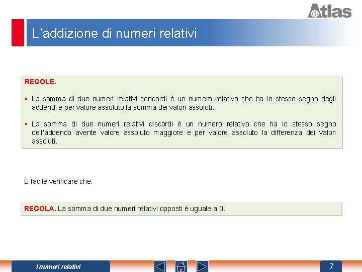 L’addizione di numeri relativi REGOLE. § La somma di due numeri relativi concordi è