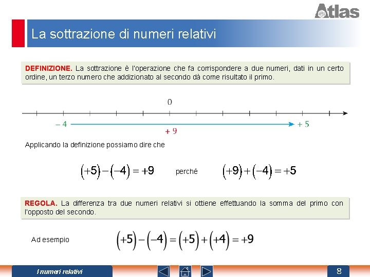 La sottrazione di numeri relativi DEFINIZIONE. La sottrazione è l’operazione che fa corrispondere a