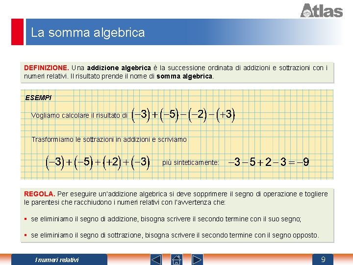 La somma algebrica DEFINIZIONE. Una addizione algebrica è la successione ordinata di addizioni e