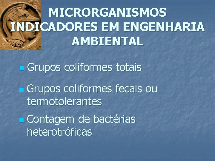 MICRORGANISMOS INDICADORES EM ENGENHARIA AMBIENTAL n n n Grupos coliformes totais Grupos coliformes fecais
