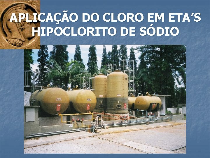 APLICAÇÃO DO CLORO EM ETA’S HIPOCLORITO DE SÓDIO 