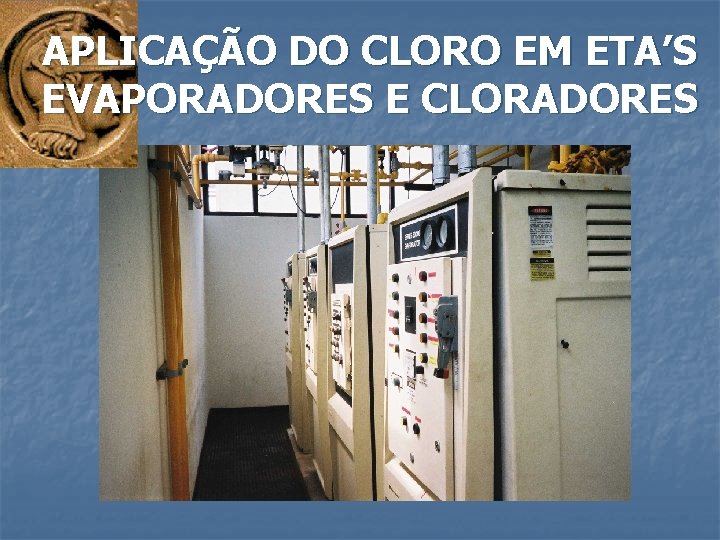 APLICAÇÃO DO CLORO EM ETA’S EVAPORADORES E CLORADORES 