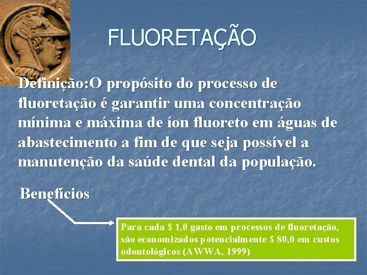 FLUORETAÇÃO Definição: O propósito do processo de fluoretação é garantir uma concentração mínima e
