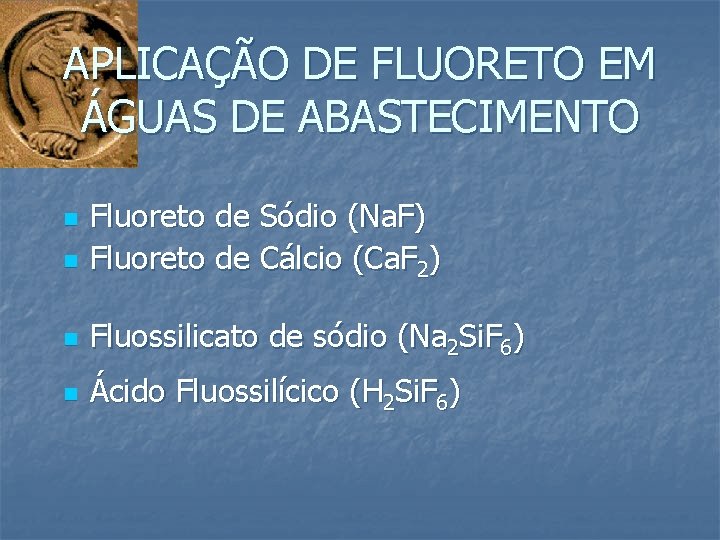 APLICAÇÃO DE FLUORETO EM ÁGUAS DE ABASTECIMENTO n Fluoreto de Sódio (Na. F) Fluoreto