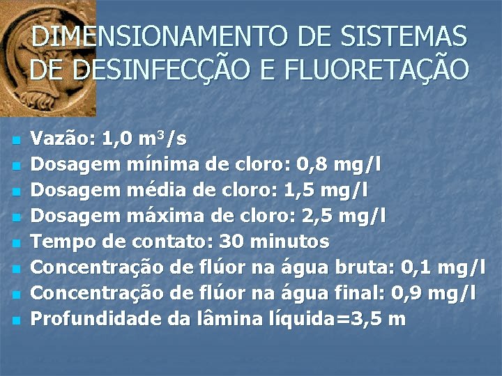DIMENSIONAMENTO DE SISTEMAS DE DESINFECÇÃO E FLUORETAÇÃO n n n n Vazão: 1, 0