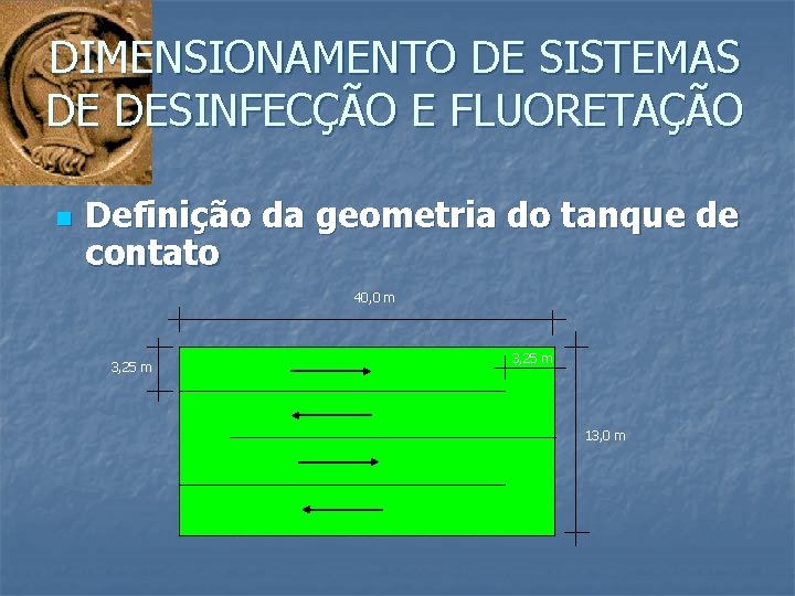 DIMENSIONAMENTO DE SISTEMAS DE DESINFECÇÃO E FLUORETAÇÃO n Definição da geometria do tanque de