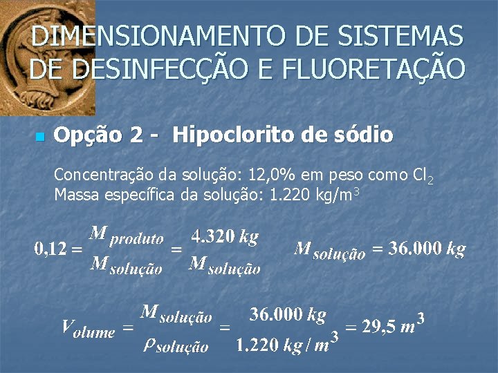 DIMENSIONAMENTO DE SISTEMAS DE DESINFECÇÃO E FLUORETAÇÃO n Opção 2 - Hipoclorito de sódio