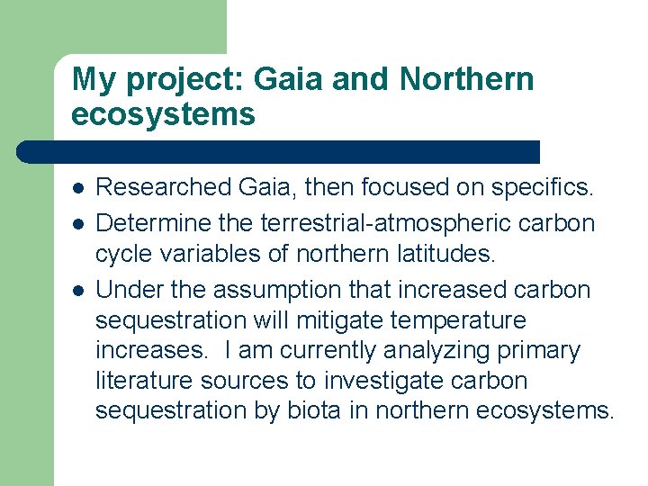 My project: Gaia and Northern ecosystems l l l Researched Gaia, then focused on My project: Gaia and Northern ecosystems l l l Researched Gaia, then focused on