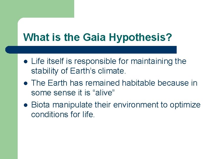 What is the Gaia Hypothesis? l l l Life itself is responsible for maintaining What is the Gaia Hypothesis? l l l Life itself is responsible for maintaining