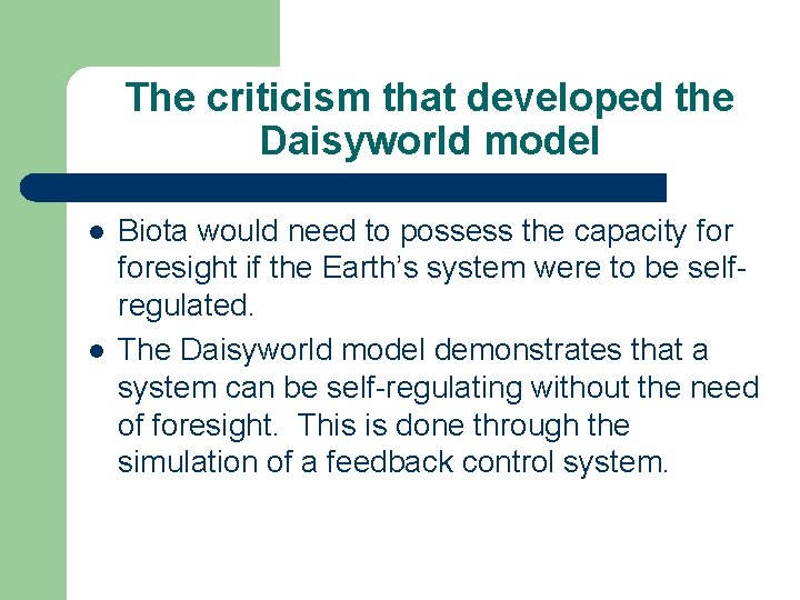 The criticism that developed the Daisyworld model l l Biota would need to possess The criticism that developed the Daisyworld model l l Biota would need to possess