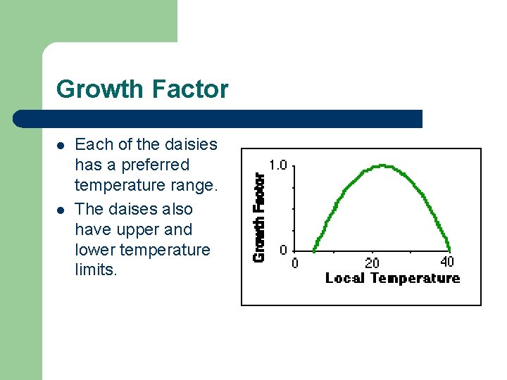 Growth Factor l l Each of the daisies has a preferred temperature range. The Growth Factor l l Each of the daisies has a preferred temperature range. The