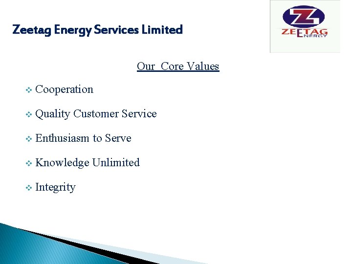 Zeetag Energy Services Limited Our Core Values v Cooperation v Quality Customer Service v