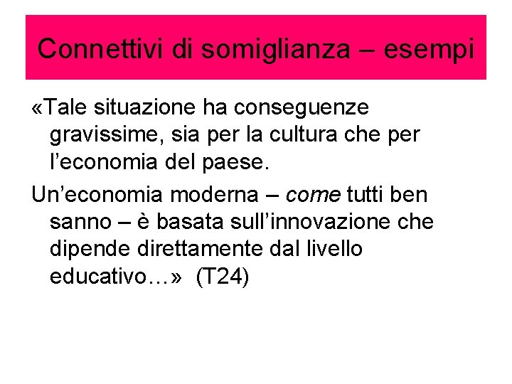 Connettivi di somiglianza – esempi «Tale situazione ha conseguenze gravissime, sia per la cultura