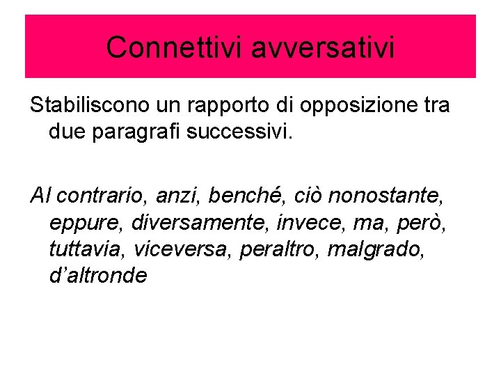 Connettivi avversativi Stabiliscono un rapporto di opposizione tra due paragrafi successivi. Al contrario, anzi,