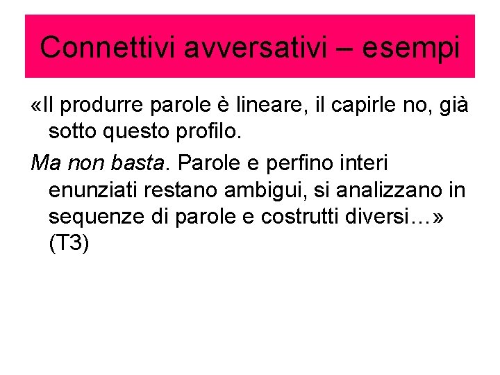 Connettivi avversativi – esempi «Il produrre parole è lineare, il capirle no, già sotto