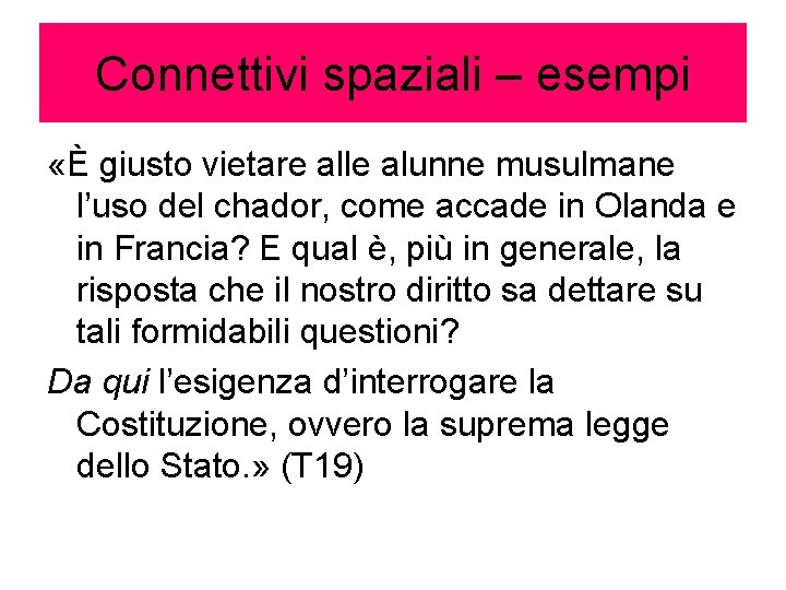 Connettivi spaziali – esempi «È giusto vietare alle alunne musulmane l’uso del chador, come