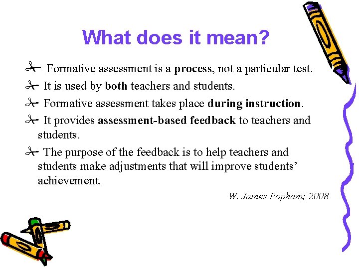 What does it mean? # Formative assessment is a process, not a particular test.