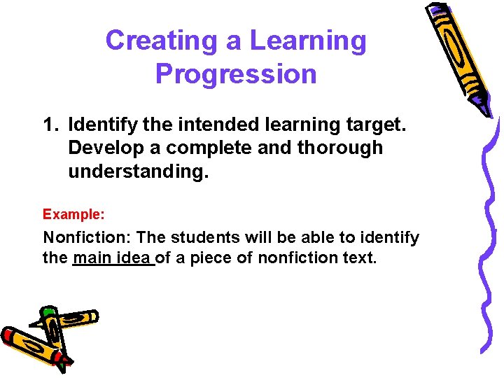 Creating a Learning Progression 1. Identify the intended learning target. Develop a complete and