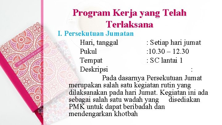 Program Kerja yang Telah Terlaksana I. Persekutuan Jumatan Hari, tanggal : Setiap hari jumat