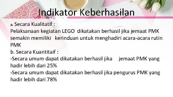 Indikator Keberhasilan a. Secara Kualitatif : Pelaksanaan kegiatan LEGO dikatakan berhasil jika jemaat PMK