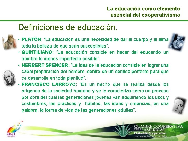 La educación como elemento esencial del cooperativismo Definiciones de educación. • PLATÓN: “La educación