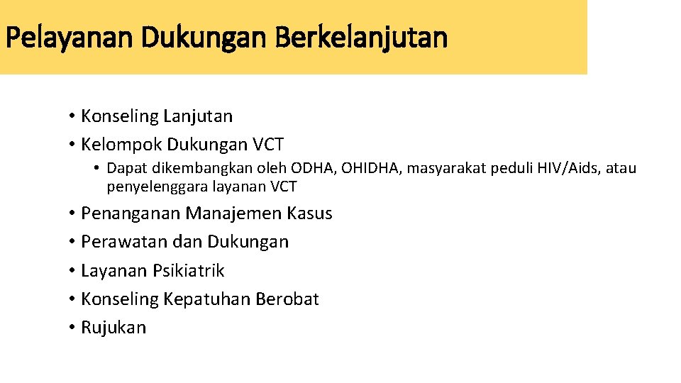 Pelayanan Dukungan Berkelanjutan • Konseling Lanjutan • Kelompok Dukungan VCT • Dapat dikembangkan oleh