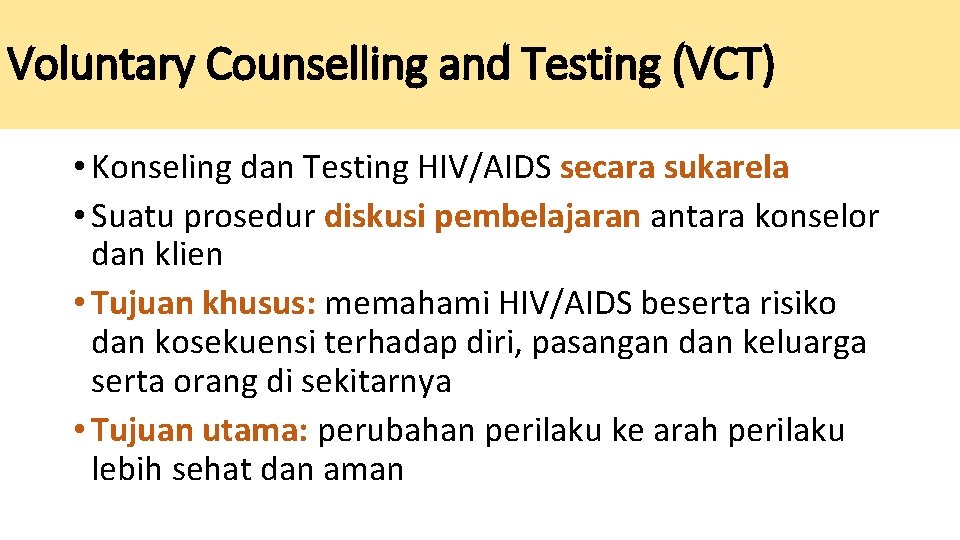 Voluntary Counselling and Testing (VCT) • Konseling dan Testing HIV/AIDS secara sukarela • Suatu