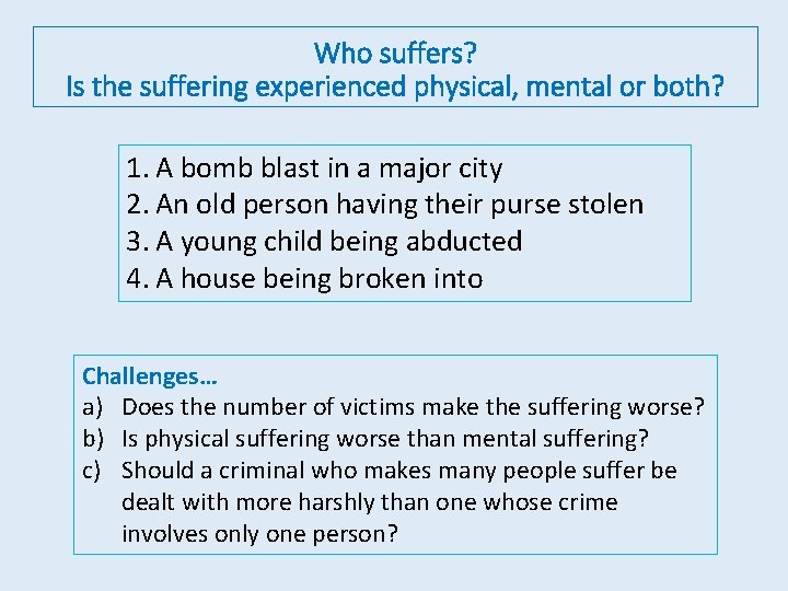 Who suffers? Is the suffering experienced physical, mental or both? 1. A bomb blast