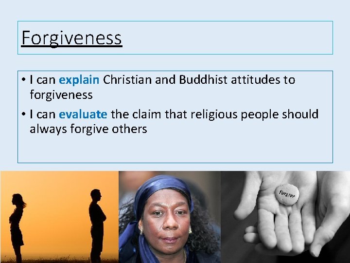 Forgiveness • I can explain Christian and Buddhist attitudes to forgiveness • I can