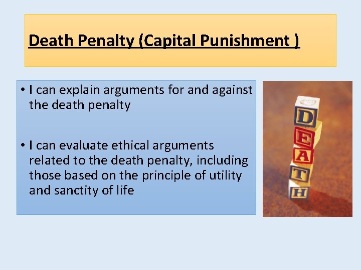 Death Penalty (Capital Punishment ) • I can explain arguments for and against the