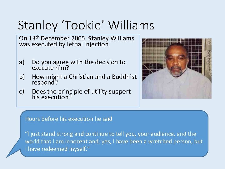 Stanley ‘Tookie’ Williams On 13 th December 2005, Stanley Williams was executed by lethal