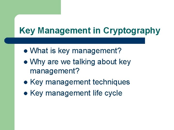 Key Management in Cryptography What is key management? l Why are we talking about