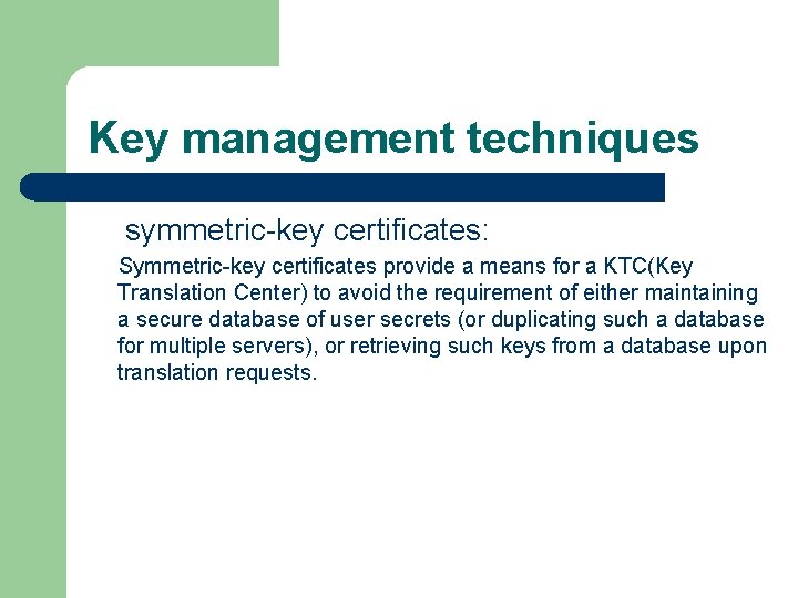 Key management techniques symmetric-key certificates: Symmetric-key certificates provide a means for a KTC(Key Translation