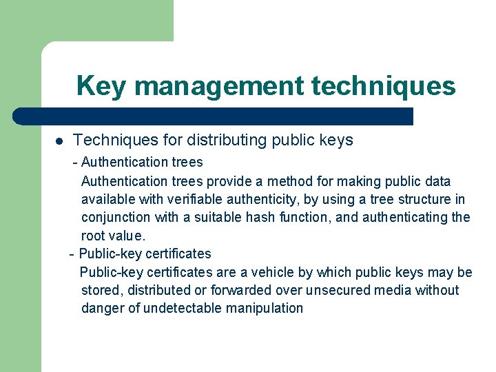 Key management techniques l Techniques for distributing public keys - Authentication trees provide a
