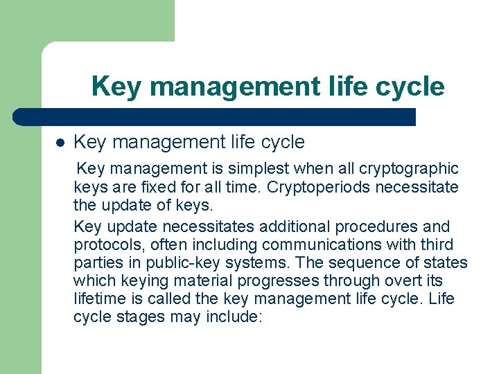 Key management life cycle l Key management life cycle Key management is simplest when