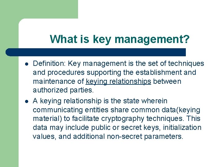 What is key management? l l Definition: Key management is the set of techniques
