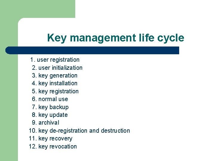 Key management life cycle 1. user registration 2. user initialization 3. key generation 4.