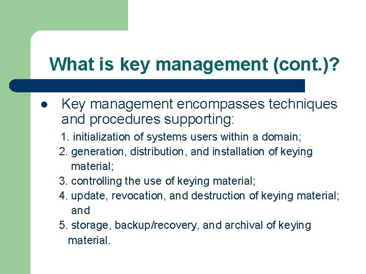 What is key management (cont. )? l Key management encompasses techniques and procedures supporting: