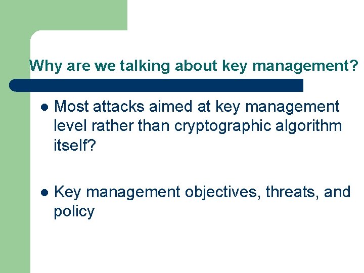 Why are we talking about key management? l Most attacks aimed at key management