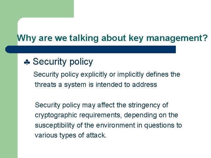 Why are we talking about key management? Security policy explicitly or implicitly defines the
