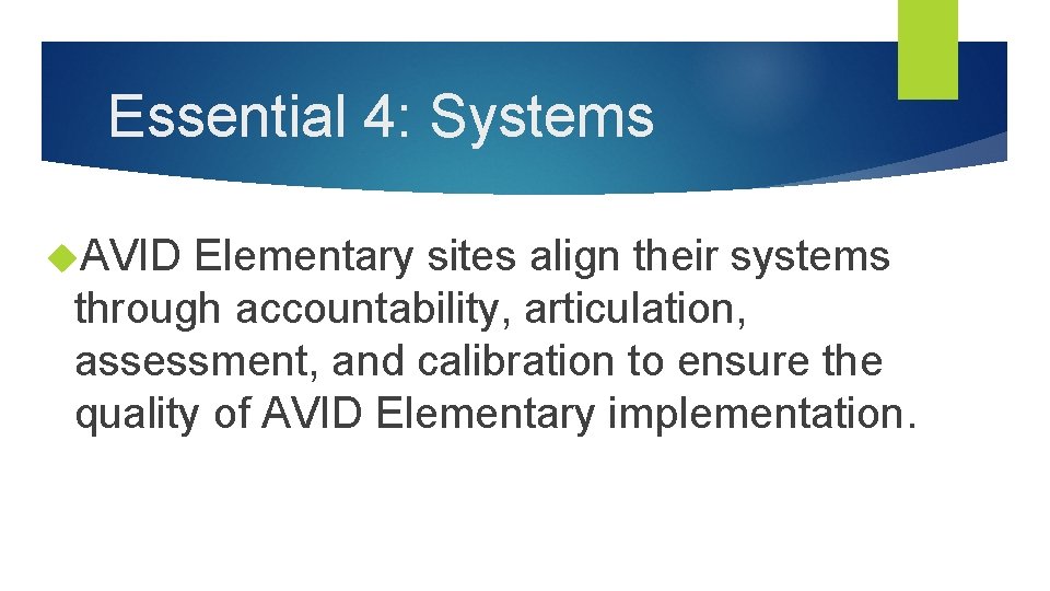 Essential 4: Systems AVID Elementary sites align their systems through accountability, articulation, assessment, and