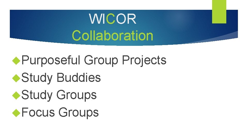 WICOR Collaboration Purposeful Group Projects Study Buddies Study Groups Focus Groups 