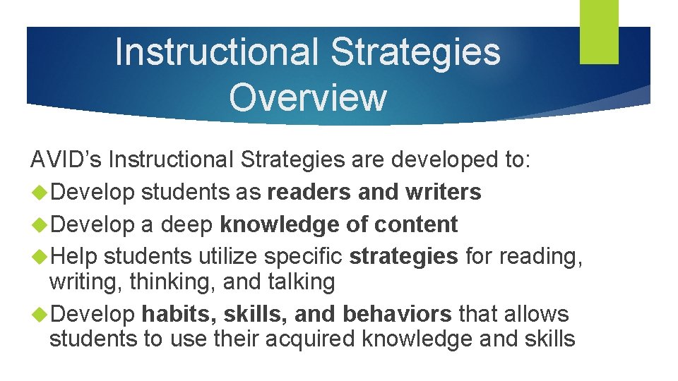 Instructional Strategies Overview AVID’s Instructional Strategies are developed to: Develop students as readers and