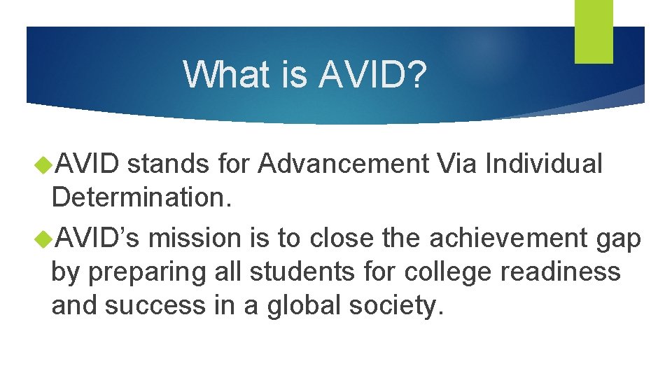 What is AVID? AVID stands for Advancement Via Individual Determination. AVID’s mission is to