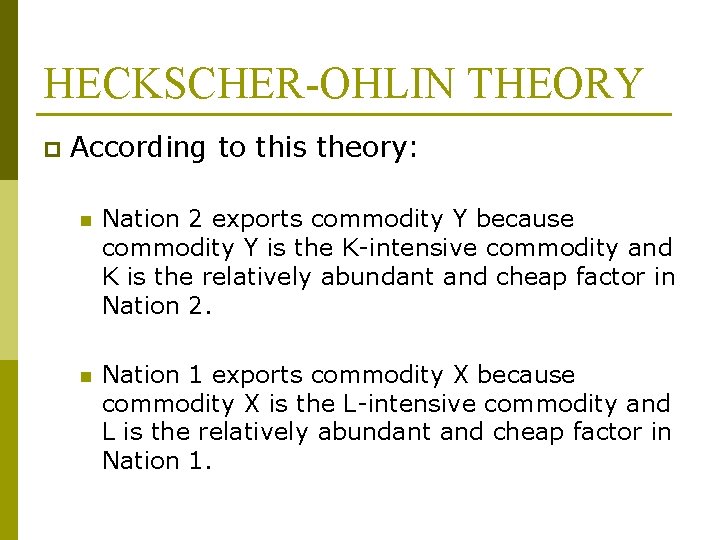 HECKSCHER-OHLIN THEORY p According to this theory: n Nation 2 exports commodity Y because