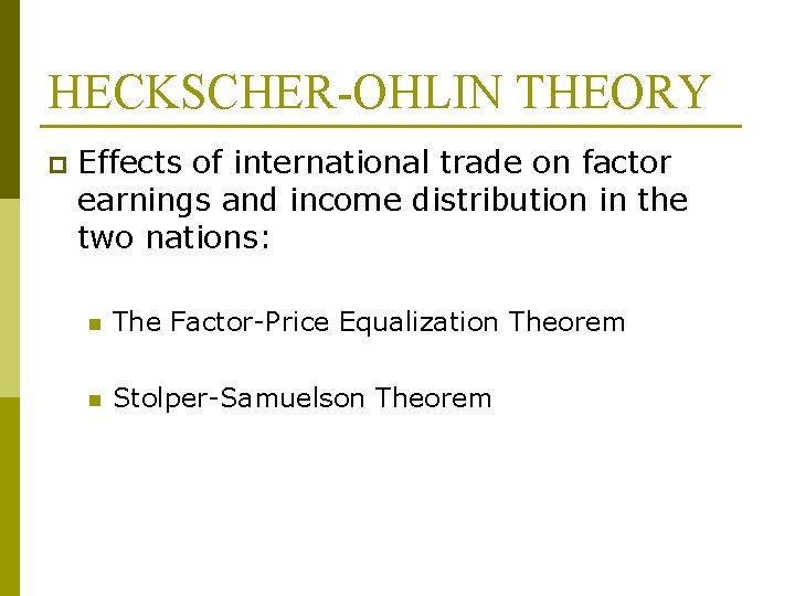 HECKSCHER-OHLIN THEORY p Effects of international trade on factor earnings and income distribution in